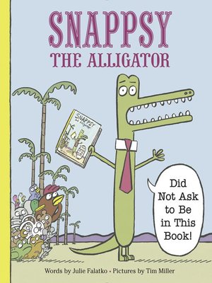 cover image of Snappsy the Alligator (Did Not Ask to Be in This Book)